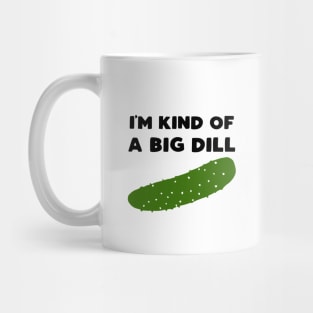 I'm Kind of a Big Dill Mug